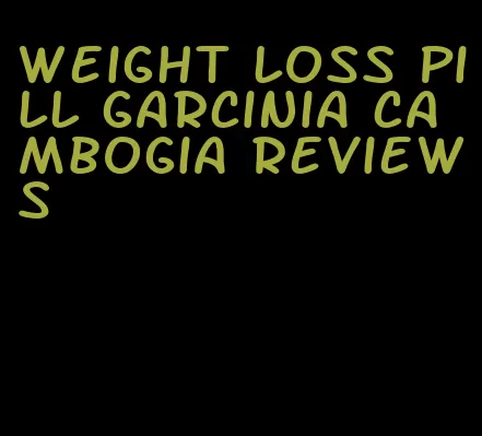 weight loss pill garcinia cambogia reviews