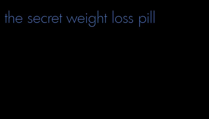 the secret weight loss pill