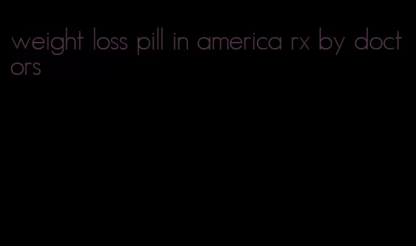 weight loss pill in america rx by doctors