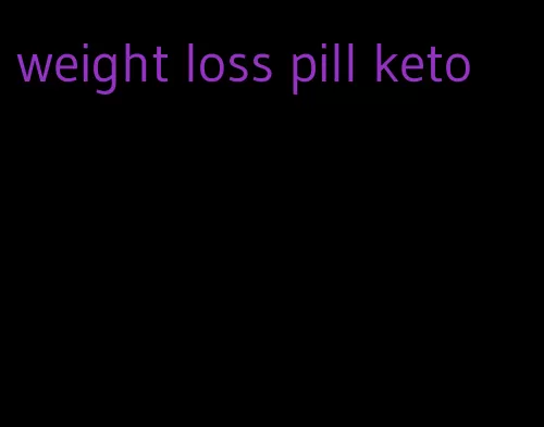 weight loss pill keto