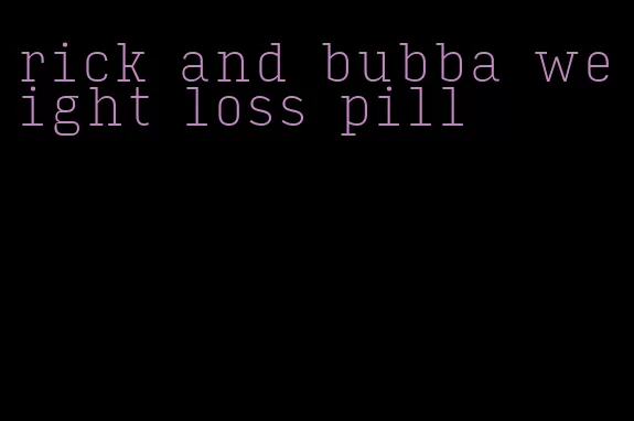 rick and bubba weight loss pill