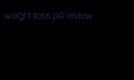 weight loss pill review