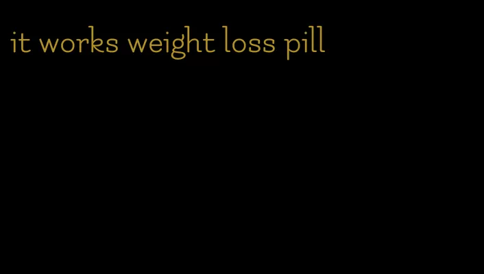 it works weight loss pill