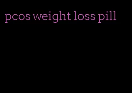 pcos weight loss pill