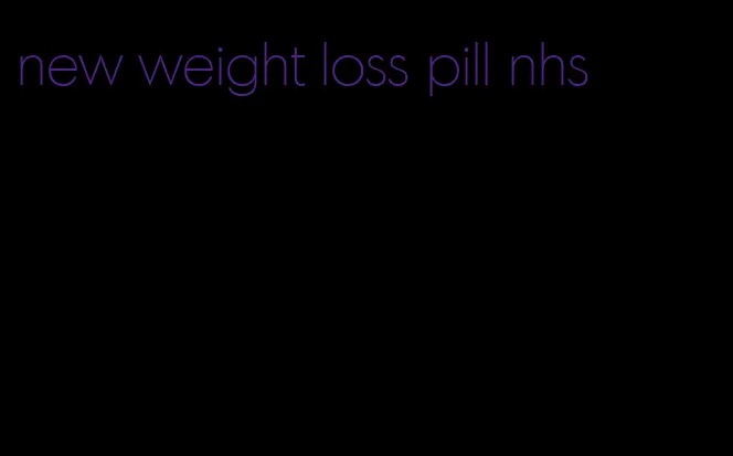 new weight loss pill nhs