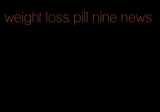 weight loss pill nine news