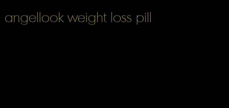 angellook weight loss pill