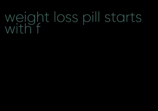 weight loss pill starts with f