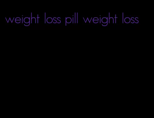 weight loss pill weight loss