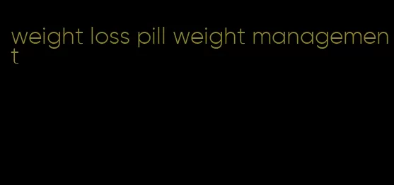 weight loss pill weight management