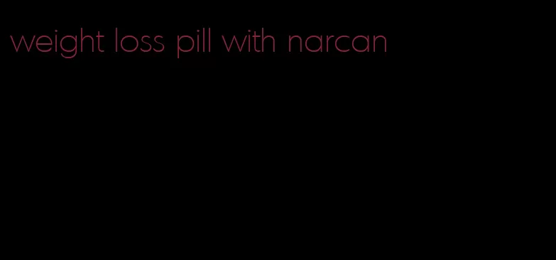 weight loss pill with narcan