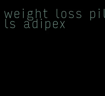 weight loss pills adipex