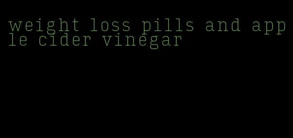 weight loss pills and apple cider vinegar