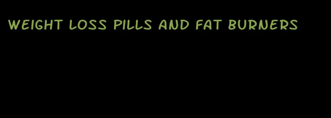 weight loss pills and fat burners