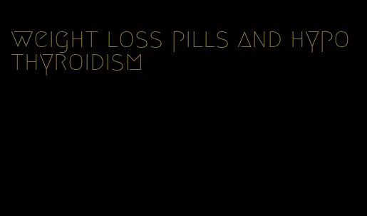 weight loss pills and hypothyroidism