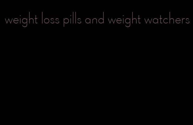 weight loss pills and weight watchers