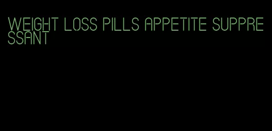 weight loss pills appetite suppressant