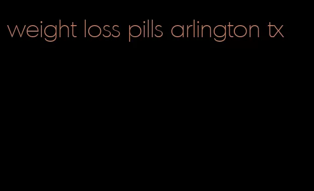 weight loss pills arlington tx