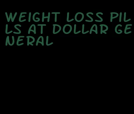 weight loss pills at dollar general