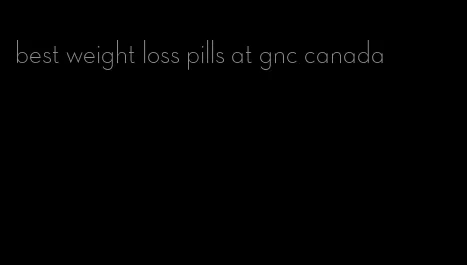 best weight loss pills at gnc canada