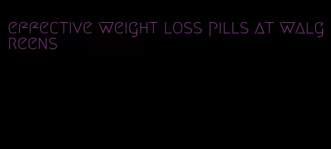 effective weight loss pills at walgreens