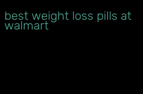 best weight loss pills at walmart