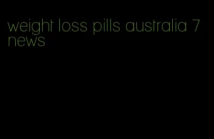 weight loss pills australia 7 news