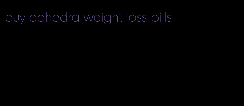 buy ephedra weight loss pills