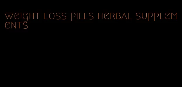 weight loss pills herbal supplements