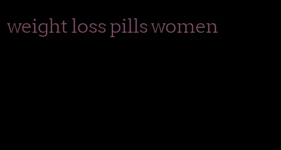 weight loss pills women