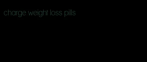 charge weight loss pills