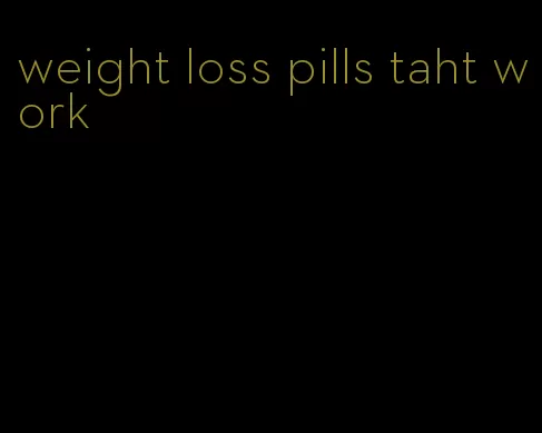 weight loss pills taht work