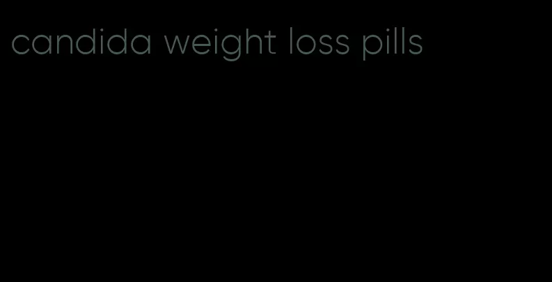 candida weight loss pills