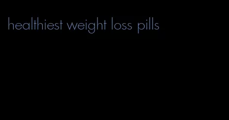 healthiest weight loss pills