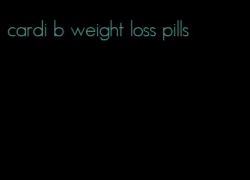 cardi b weight loss pills