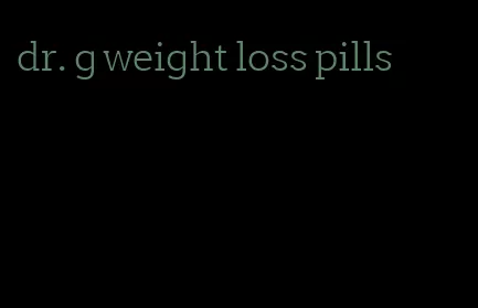 dr. g weight loss pills