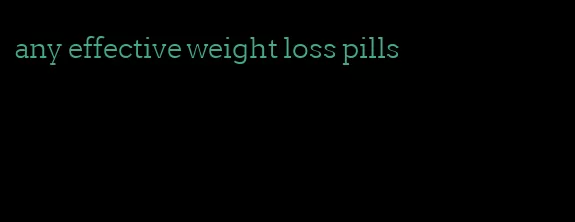 any effective weight loss pills