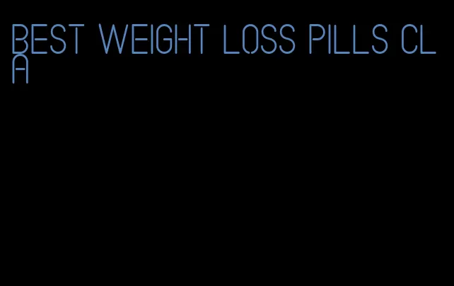 best weight loss pills cla