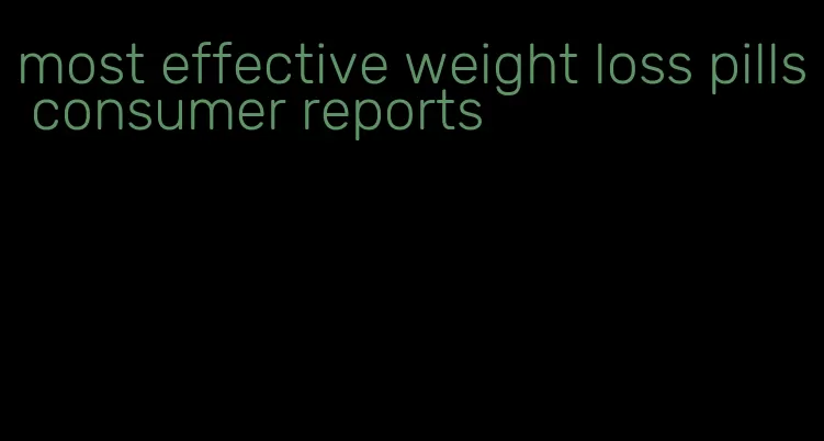 most effective weight loss pills consumer reports