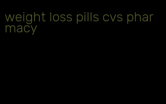 weight loss pills cvs pharmacy