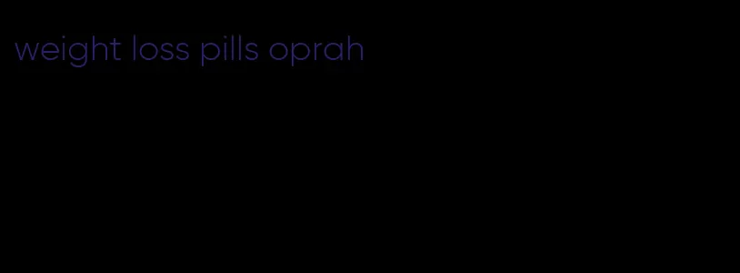 weight loss pills oprah