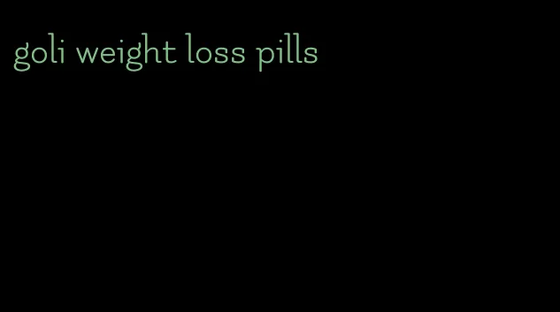 goli weight loss pills