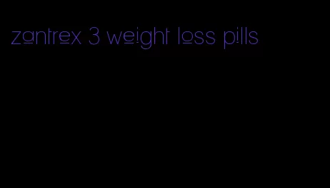 zantrex 3 weight loss pills