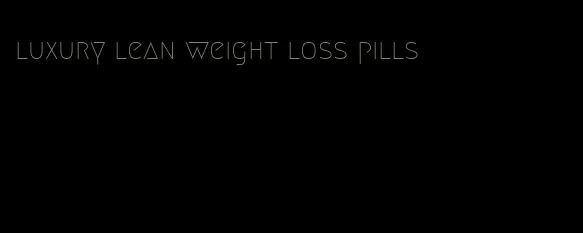 luxury lean weight loss pills