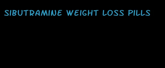 sibutramine weight loss pills