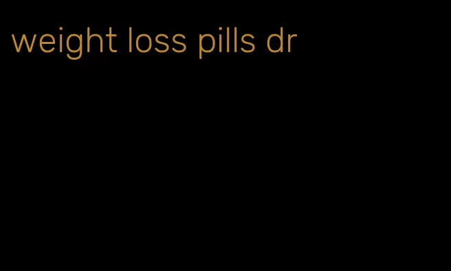 weight loss pills dr