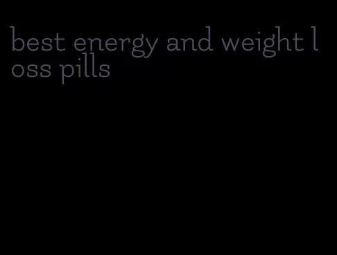 best energy and weight loss pills