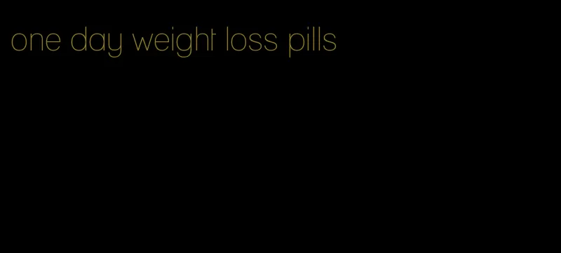 one day weight loss pills