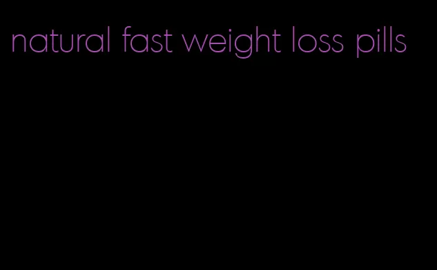 natural fast weight loss pills