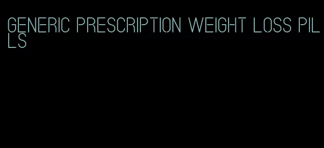 generic prescription weight loss pills